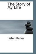 The Story Of My Life di Helen Keller edito da Bibliolife