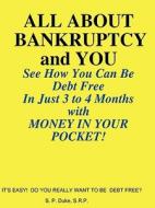 All About Bankruptcy And You di S.R.P. S. P. DUKE edito da Lulu.com