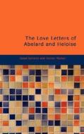 The Love Letters Of Abelard And Heloise di Israel Gollancz, Honnor Morten edito da Bibliolife