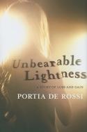 Unbearable Lightness: A Story of Loss and Gain di Portia De Rossi edito da Atria Books