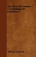 The Story Of Cranmer - Archbishop Of Canterbury di William Marshall edito da Foley Press