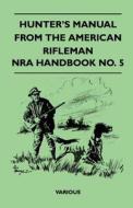 Hunter's Manual from the American Rifleman - Nra Handbook No. 5 di Various edito da Goldstein Press
