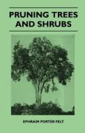 Pruning Trees And Shrubs di Ephraim Porter Felt edito da Read Books