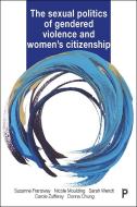 The Sexual Politics of Gendered Violence and Women's Citizenship di Suzanne Franzway, Nicole Moulding, Sarah Wendt, Carole Zufferey, Donna Chung edito da Policy Press