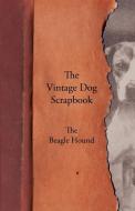 The Vintage Dog Scrapbook - The Beagle Hound di Various edito da Vintage Dog Books