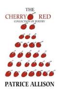 The Cherry Red Collection Of Poetry di Patrice Allison edito da America Star Books