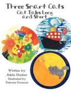 Three Smart Cats: Cat Tales Long and Short di Adele Hooker, Patricia Gwinner edito da America Star Books