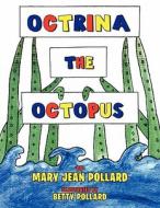 Octrina the Octopus di Mary Jean Pollard edito da Xlibris