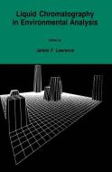 Liquid Chromatography in Environmental Analysis di James F. Lawrence edito da Humana Press