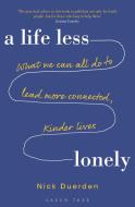 A Life Less Lonely: What We Can All Do to Lead More Connected, Kinder Lives di Nick Duerden edito da Bloomsbury Publishing PLC