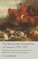 The Wensleydale Hounds Past and Present 1775-1907 - With Numerous Anecdotes, Incidents, and Illustrations of Well-Known  di F. Chapman edito da Read Books