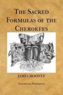 The Sacred Formulas of the Cherokees di James Mooney edito da Createspace