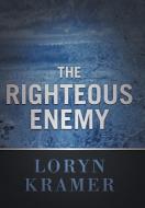 The Righteous Enemy di Loryn Kramer edito da iUniverse