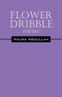 Flower Dribble di Najwa Abdullah edito da Outskirts Press