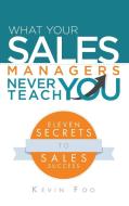 What Your Sales Managers Never Teach You di Kevin Foo edito da Partridge Singapore