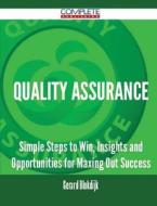 Quality Assurance - Simple Steps To Win, Insights And Opportunities For Maxing Out Success di Gerard Blokdijk edito da Complete Publishing