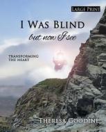 I Was Blind But Now I See - Large Print di Mrs Theresa Goodine edito da Createspace