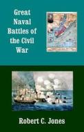 Great Naval Battles of the Civil War di Robert C. Jones edito da Createspace