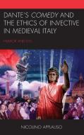 Dante's Comedy and the Ethics of Invective in Medieval Italy: Humor and Evil di Nicolino Applauso edito da LEXINGTON BOOKS