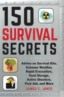 150 Survival Secrets di James C. Jones edito da Skyhorse Publishing
