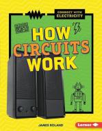 How Circuits Work di James Roland edito da LERNER PUB GROUP