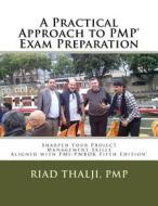 A Practical Approach to Pmp Exam Preparation di Riad Thalji Pmp edito da Createspace Independent Publishing Platform
