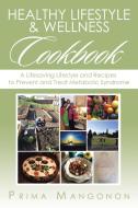Healthy Lifestyle & Wellness Cookbook di Prima Mangonon edito da Xlibris