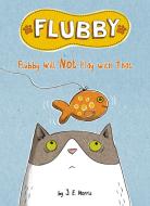 Flubby Will Not Play with That di J. E. Morris edito da Penguin Putnam Inc