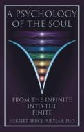 A Psychology of the Soul: From the Infinite into the Finite di Herbert Bruce Puryear edito da FRIESENPR
