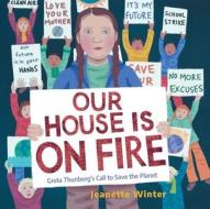 Our House Is on Fire: Greta Thunberg's Call to Save the Planet di Jeanette Winter edito da BEACH LANE BOOKS