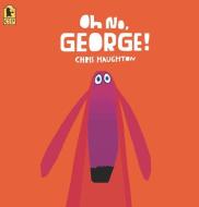 Oh No, George! di Chris Haughton edito da CANDLEWICK BOOKS