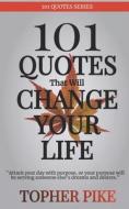 101 QUOTES THAT WILL CHANGE YOUR LIFE: W di TOPHER PIKE edito da LIGHTNING SOURCE UK LTD