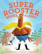 Super Rooster Saves the Day di Maureen Wright edito da TWO LIONS