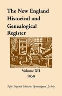 The New England Historical and Genealogical Register, Volume 12, 1858 di Nehgs edito da Heritage Books Inc.