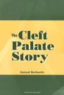 The Cleft Palate Story di Samuel Berkowitz edito da Slack Incorporated
