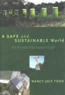 A Safe and Sustainable World: The Promise of Ecological Design di Nancy Jack Todd edito da ISLAND PR