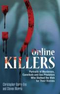 Online Killers: Portraits of Murderers, Cannibals and Sex Predators Who Stalked the Web for Their Victims di Christopher Berry-Dee, Steven Morris edito da ULYSSES PR