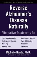 Reverse Alzheimer's Disease Naturally di Michelle Honda edito da Hatherleigh Press,U.S.