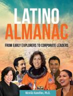 Latino Almanac: From Early Explorers to Corporate Leaders di Nicolás Kanellos edito da VISIBLE INK PR