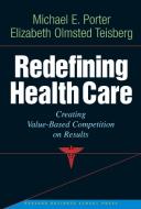 Redefining Health Care di Michael E. Porter, Elizabeth Olmsted Teisberg edito da Harvard Business Review Press