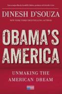 Obama's America: Unmaking the American Dream di Dinesh D'Souza edito da REGNERY PUB INC