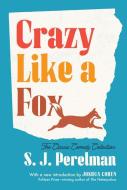 Crazy Like a Fox: The Classic Collection di S. J. Perelman edito da LIB OF AMER