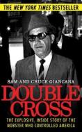 Double Cross: The Explosive, Inside Story of the Mobster Who Controlled America di Chuck Giancana, Sam Giancana edito da SKYHORSE PUB
