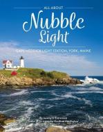 All Nubble Light: Cape Neddick Light Station, York, Maine di Jeremy D'Entremont edito da CIDER MILL PR