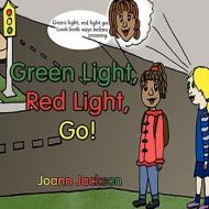 Green Light, Red Light, Go! di Joann Jackson edito da America Star Books