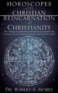 Horoscopes and the Christian & Reincarnation and Christianity di Dr Robert a. Morey edito da XULON PR