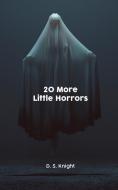 20 More Little Horrors di D. S. Knight edito da Wheatmark