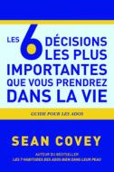 Les 6 Décisions Les Plus Importantes Que Vous Prendrez Dans La Vie di Sean Covey edito da MANGO