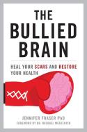 BULLIED BRAIN HEAL YOUR SCARS RESTOREH di Jennifer Fraser edito da ROWMAN & LITTLEFIELD