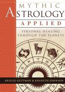 Mythic Astrology Applied di Ariel Guttman, Ken Johnson edito da Echo Point Books & Media